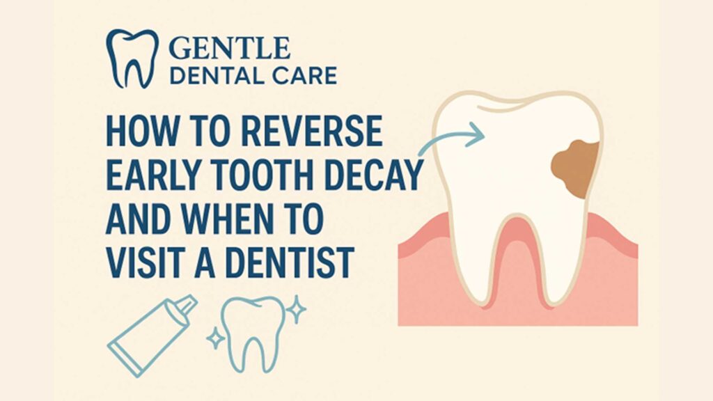 How to Reverse Early Tooth Decay and When to Visit a Dentist